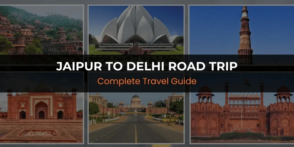 Jaipur to Delhi Road Trip